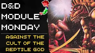 D&D Module Monday #12: Against the Cult of the Reptile God