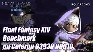 Final Fantasy Heavensward Benchmark on Celeron G3930 HD610
