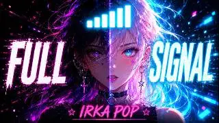FULL SIGNAL — Dark Hyperpop / Future Pop | IRKA POP