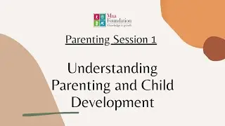 Understanding Parenitng and Child Development