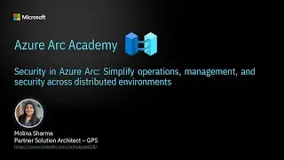 Security in Azure Arc: Simplify operations, management, and security across distributed environments