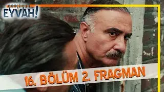 Gençliğim Eyvah 16. Bölüm 2. Fragmanı