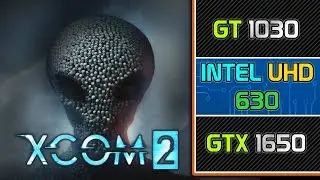 XCOM 2 || GT 1030 | Intel HD/UHD 630 | GTX 1650 || 720p, 1080p Benchmark