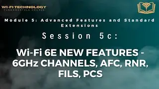 Session 5c - Wi-Fi 6E New features - 6GHz channels, AFC, RNR, FILS, PCS