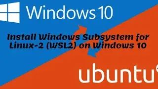 How to Install Windows Subsystem for Linux-2 (WSL2) on Windows 10