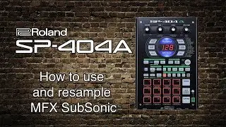 Roland SP-404A - How to use and resample MFX SubSonic