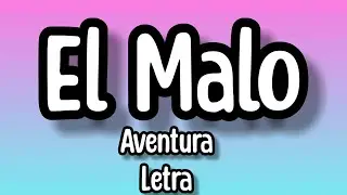 aventura - El Malo (Letra/lyrics)
