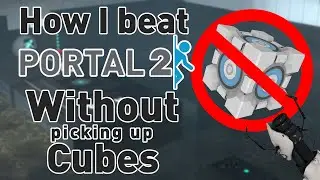 Beating Portal 2 without picking up Cubes