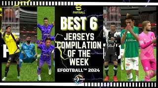 Top 6 eFootball 2024 Jerseys Compilation of the Week | EFXPACK