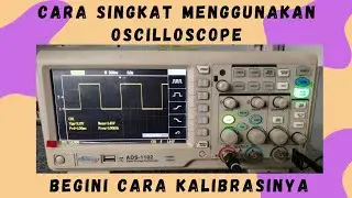 Belajar Cara Menggunakan Oscilloscope Digital | Cara Kalibrasi Oscilloscope Digital