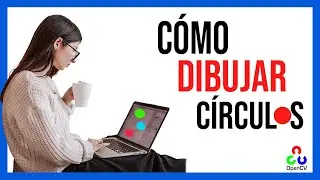 Dibuja CÍRCUL🔴S en Imagenes con OpenCV