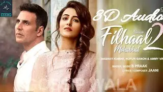 8D Song Filhaal2 Mohabbat | Akshay Kumar Ft Nupur Sanon | BPraak | Jaani