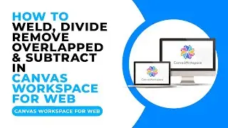HOW TO WELD DIVIDE REMOVE OVERLAPPED AND SUBTRACT IN CANVAS WORKSPACE FOR WEB