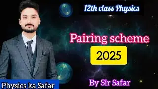 Pairing scheme 2025 Class 12 physics | Physics ka safar