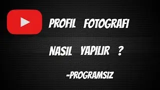 YouTube Profil Fotoğrafı Nasıl Yapılır Programsız