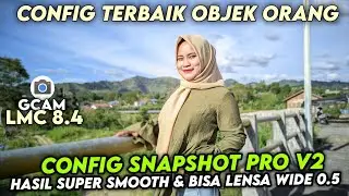 Latest Config People Objects 🔥 Gcam Lmc 8.4 Config Snapshot Pro V2 - Smooth & Support Wide Lens 0.5