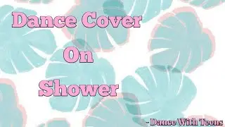 Dance Cover on Shower | Becky G | Dance with Teens