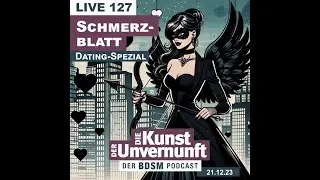 Unvernunft Live 21.12.2023 - Schmerzblatt - BDSM - Die Kunst der Unvernunft