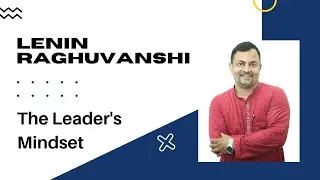 Mr. Lenin Raghuvanshi | The Leader's Mindset | Season 2 Episode 2