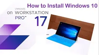 How to Install Windows 10 on VMware Workstation Pro 17