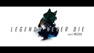 Legends never die | Cover by WELGEEK