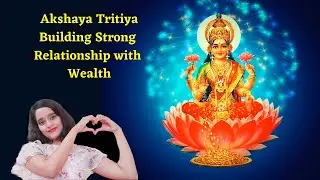 Understanding Relationship with abundance on Akshaya Tritiya