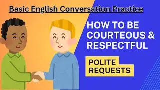 How to be courteous and respectful | Polite requests