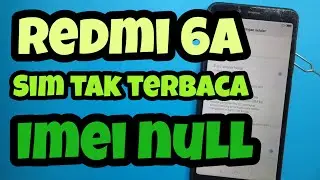 Repair Xiaomi Redmi 6A SIM Unreadable, Unknown Band Base Version (Baseband), IMEI Null