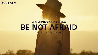 Sony | Be Not Afraid – Short film by Philip Rang ACS | Shot on Sony BURANO & FX3 | Sony Cinema Line