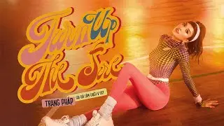 Trang Pháp - Turn Up The Fire (Gái Già Lắm Chiêu V OST)