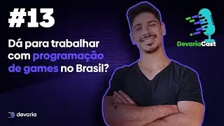 Devariacast #13 - Dá para trabalhar com programação de games no Brasil?