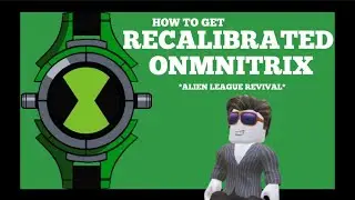 How to obtain RECALIBRATED OMNITRIX *Alien league revival* 