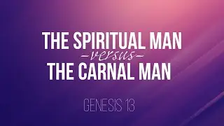 The Spiritual Man VS The Carnal Man