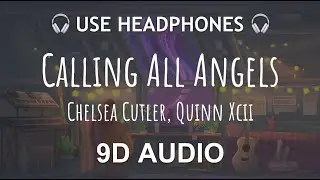 Chelsea Cutler, Quinn XCII - Calling All Angels  | 9D Bilateral Audio 🎧