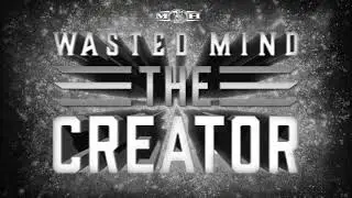 Wasted Mind - The Creator