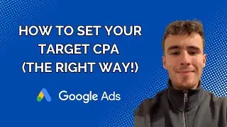 How To Set Your Target CPA In Google Ads (The Right Way!)