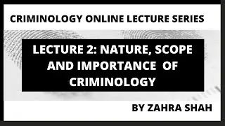Lecture 2: Nature, Scope and Importance of Criminology