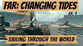Far: Changing Tides ~ Sailing Through the World Begins Now( Ep. 1)