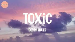BoyWithUke - Toxic (Lyrics)