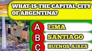 What Is The Capital City Of ArgentinaThink You're Smart? Tackle These 1 General Knowledge Questions!