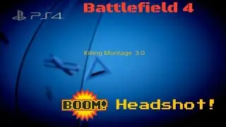 Battlefield 4 Killing Montage 3.0