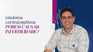 Métodos contraceptivos podem causar infertilidade?