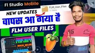 वापस आ गया है || Flm User Files || Fl Studio Mobile Song Add Karna Sikhe 2023