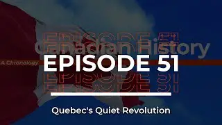 Canadian History / Episode #51 / Quebec's Quiet Revolution