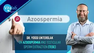 Dr. Yossi Unterslak on Azoospermia and Testicular Sperm Extraction (TESE)