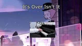 Steven Universe: It's Over Isn't It - Piano Cover