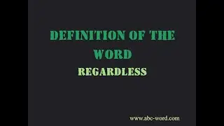 Definition of the word "Regardless"