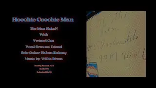 Hoochie Coochie Man The Man HakaN With Twisted Can & Sven