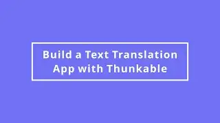 Make a Code Monday: Build a Text Translation App with Thunkable
