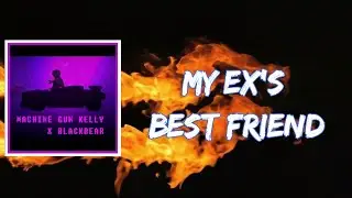 Machine Gun Kelly - my ex's best friend (Lyrics)